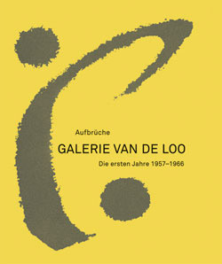 Aufbrüche. Die Galerie van de Loo. Die ersten Jahre 1957-1966
